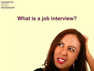 What is a job interview?
 