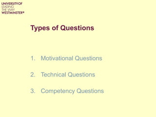 Types of Questions
1. Motivational Questions
2. Technical Questions
3. Competency Questions
 