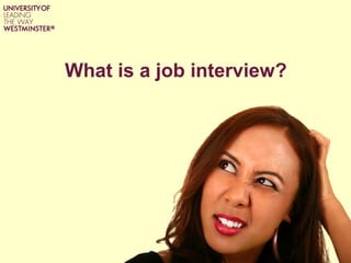 What is a job interview?
 