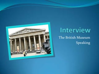 Interview The British Museum Speaking 