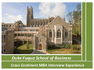 Duke Fuqua School of Business
Cross Continent MBA Interview Experience
 