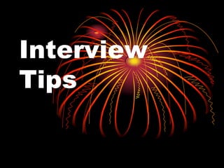Interview
Tips
 