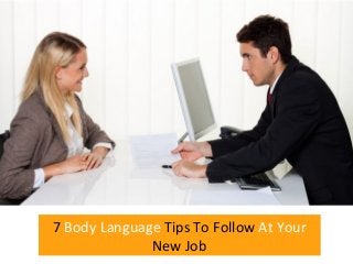 7 Body Language Tips To Follow At Your
New Job
 
