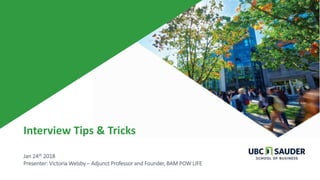 Interview Tips & Tricks
Jan 24th 2018
Presenter: Victoria Welsby – Adjunct Professor and Founder, BAM POW LIFE
 