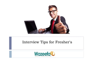Interview Tips for Fresher's
 