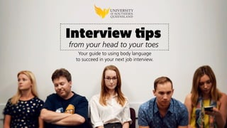Your guide to using body language
to succeed in your next job interview.
from your head to your toes
Interview tips
 