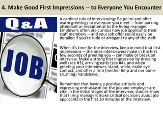 4. Make Good First Impressions -- to Everyone You Encounter
A cardinal rule of interviewing: Be polite and offer
warm gree...