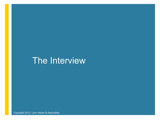 The Interview




Copyright 2012, Lynn Hazan & Associates
 