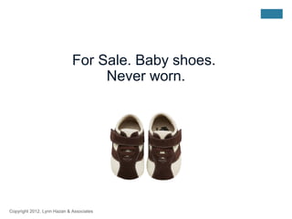 For Sale. Baby shoes.
                                  Never worn.




Copyright 2012, Lynn Hazan & Associates
 
