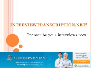 INTERVIEWTRANSCRIPTION.NET/
Transcribe your interviews now
 