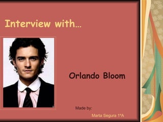 Interview with… Orlando Bloom Made by: Marta Segura 1ºA 