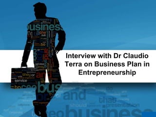 Interview with Dr Claudio
Terra on Business Plan in
Entrepreneurship

 