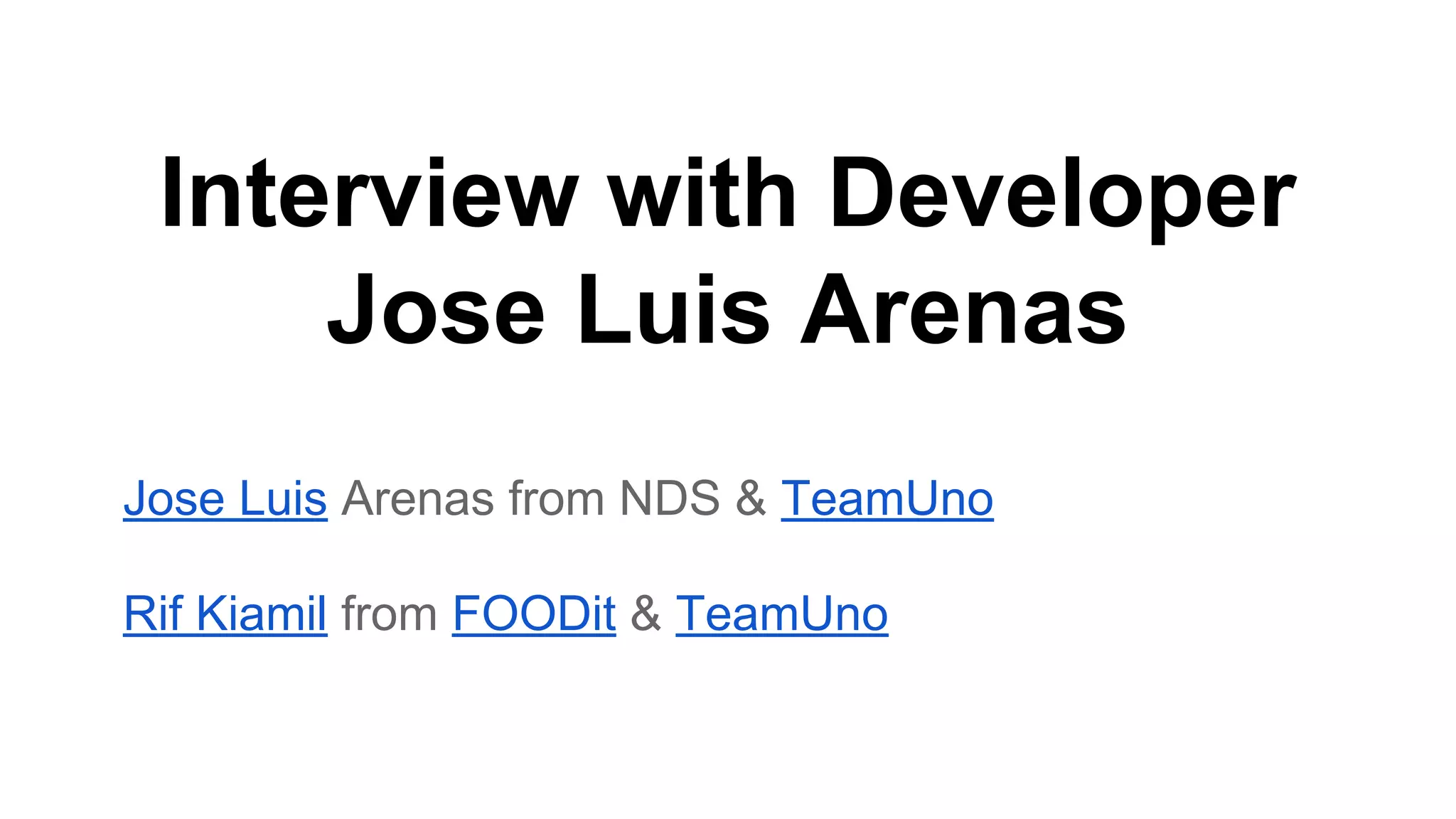 Interview with Developer
Jose Luis Arenas
Jose Luis Arenas from NDS & TeamUno
Rif Kiamil from FOODit & TeamUno
 