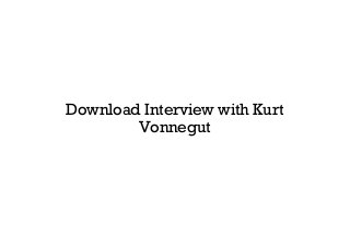 Download Interview with Kurt
Vonnegut
 