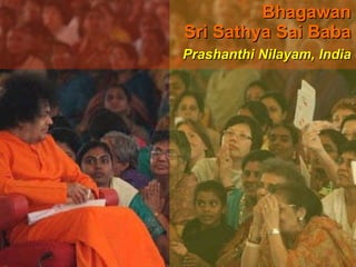Bhagawan Sri Sathya Sai Baba Prashanthi Nilayam, India 