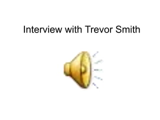 Interview with Trevor Smith
 