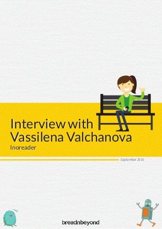 Interview with
Vassilena Valchanova
Interview with
Vassilena Valchanova
InoreaderInoreader
September 2015
 