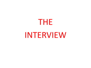 THE
INTERVIEW
 
