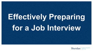 Effectively Preparing
for a Job Interview
 