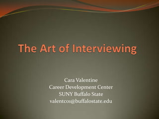 Cara Valentine
Career Development Center
SUNY Buffalo State
valentc01@buffalostate.edu
 