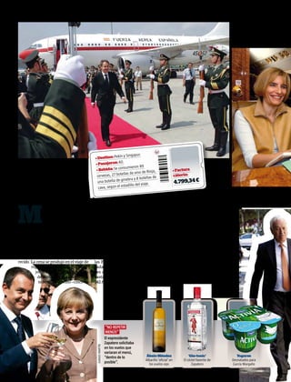 y Singapur.
                                                     • Destino: Pekín                                                                            CHEMA MOYA
                                                                        .
       El presidente José Luis Rodríguez             • Pasajeros: 40
                                                                                     89
       Zapatero viajó a China, el 11 de abril         • Bebida:  Se consumieron
                                                                                          Rioja,                    • Factura
       de 2011, para fortalecer las relaciones                        tellas de vino de                             cáterin:
       comerciales con el país asiático.              cervezas, 27 bo                     llas de
                                                                          nebra y 8 bote
                                                       una botella de gi                    .                       4.799,34 �
                                                                          tadillo del viaje
                                                       cava, según el es                                                                                      PSOE




       M
                      il euros costó la cena de      Rioja y dos de Rueda– y diez cervezas                     ya se han gastado 128.402 euros. La
                      Mariano Rajoy a bordo del      fueron consumidas en aquel viaje, según                   citada documentación también descu-
                      Falcon 900 que le llevó a él   consta en el estadillo correspondiente                    bre algunos caprichos y las preferencias
                      y a cinco colaboradores a      del Grupo 45 del Ejército del Aire, al que                de las primeras autoridades del Estado
       Gdansk (Polonia), el pasado 10 de junio,      ha tenido acceso esta revista.                            –miembros de la Casa Real, el presiden-
       para presenciar el primer partido de la         Ni el coste de aquel cáterin –a cargo                   te del Gobierno y sus ministros–.
       selección española de fútbol en la Euro-      del presupuesto del Ministerio de De-                       Por ejemplo, a Rajoy le relaja tomar
       copa. Un viaje muy criticado, pues el día     fensa– ni la alta calidad de la comida                    whisky cuando vuela, “porque no le gus-
       antes el ministro de Economía, Luis de        y de la bebida servidas son una ex-                       ta mucho ir en avión”, desvelan fuentes
       Guindos, anunció el rescate de los ban-       cepción. La documentación –desvelada                      del Grupo 45 del Ejército del Aire, con
       cos mientras Rajoy permanecía desapa-         ahora por interviú– de esa unidad de                      sede en la base aérea de Torrejón de Ar-
       recido. La cena se produjo en el viaje de     las Fuerzas Aéreas Españolas, encar-                      doz (Madrid). Por eso cuando el líder del
               regreso, que contó con tres pasa-     gada del transporte de las autorida-                      PP embarca en un Falcon 900 dispone
                 jeros más. Se sirvió solomillo      des del Estado, revela que en 2011 se                     del triple de botellines de whisky Chivas
                   de ternera y rodaballo. Sie-      gastaron solo en cáterin para los vips                    12 años –a 3,20 euros cada uno; precio
                   te botellas de vino –cinco de     342.693 euros; y hasta junio de este año                  del suministrador–. Lo habitual es que 3




                                                                      “No repetir
                                                                       menús”
                                                                      El expresidente
                                                                      Zapatero solicitaba
                                                      JUANJO MARTÍN




                                                                      en los vuelos que
                                                                      variaran el menú,
                                                                      “dentro de lo         Ábalo Méndez                     ‘Gin-tonic’                         Yogures
                                                                                            Albariño ‘oficial’ en        El cóctel favorito de                Desnatados para
                                                                      posible”.               los vuelos vips                  Zapatero                       García Margallo

8   interviu.es 6/9/2010
 