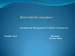 Facultaatea de Management in Productie si Transporturi


Draghici Anca                                     Rasunoiu
                                                 Roxana Maria
 