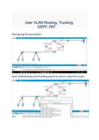 Inter VLAN Routing, Trunking,
OSPF, PAT
Start giving the connection:
Inter VLAN Routing and Trunking switch to switch, switch to router:
 