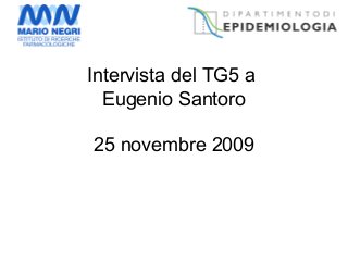 Intervista del TG5 a
Eugenio Santoro
25 novembre 2009
 
