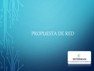 PROPUESTA DE RED
 