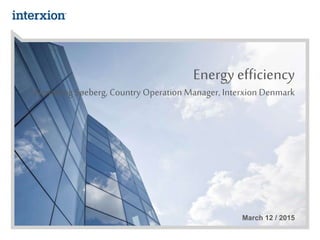 March 12 / 2015
Energy efficiency
Flemming Søeberg, Country Operation Manager, Interxion Denmark
 
