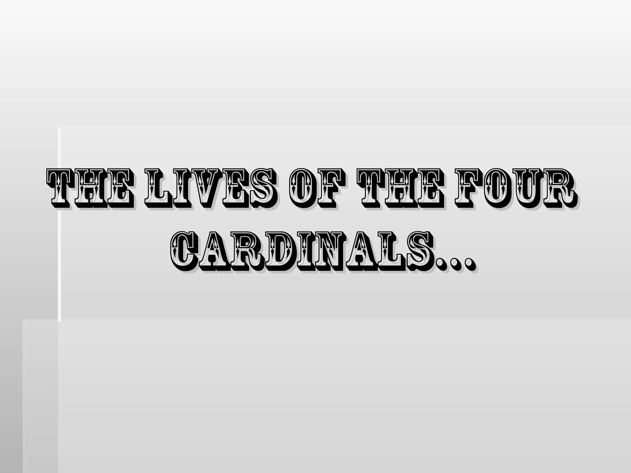 The lives of the four
cardinals…

 
