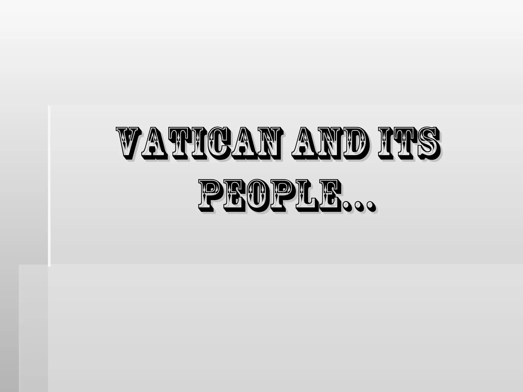 VATICAN AND ITS
PEOPLE…

 