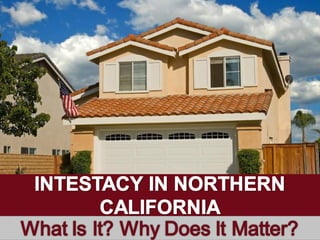Intestacy in Northern California: Part1