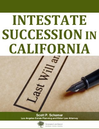 INTESTATE SUCCESSION IN CALIFORNIA 
Scott P. Schomer 
Los Angeles Estate Planning and Elder Law Attorney  