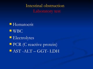 Intestinal obstruction Hematocrit WBC Electrolytes PCR (C reactive protein) AST -ALT – GGT- LDH Laboratory test 