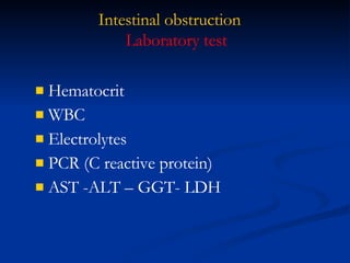 Intestinal obstruction Hematocrit WBC Electrolytes PCR (C reactive protein) AST -ALT – GGT- LDH Laboratory test 
