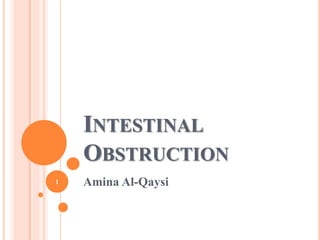 INTESTINAL
OBSTRUCTION
Amina Al-Qaysi1
 