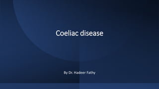 Coeliac disease
By Dr. Hadeer Fathy
 