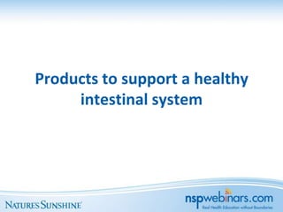 Products to support a healthy
     intestinal system
 