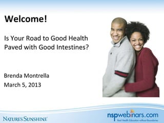 Welcome!
Is Your Road to Good Health
Paved with Good Intestines?


Brenda Montrella
March 5, 2013
 