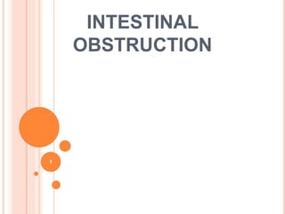 INTESTINAL
OBSTRUCTION
1
 