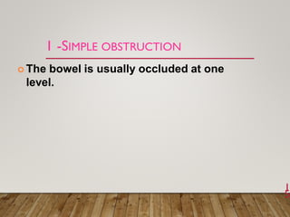 1 -SIMPLE OBSTRUCTION
1
5
 The bowel is usually occluded at one
level.
 