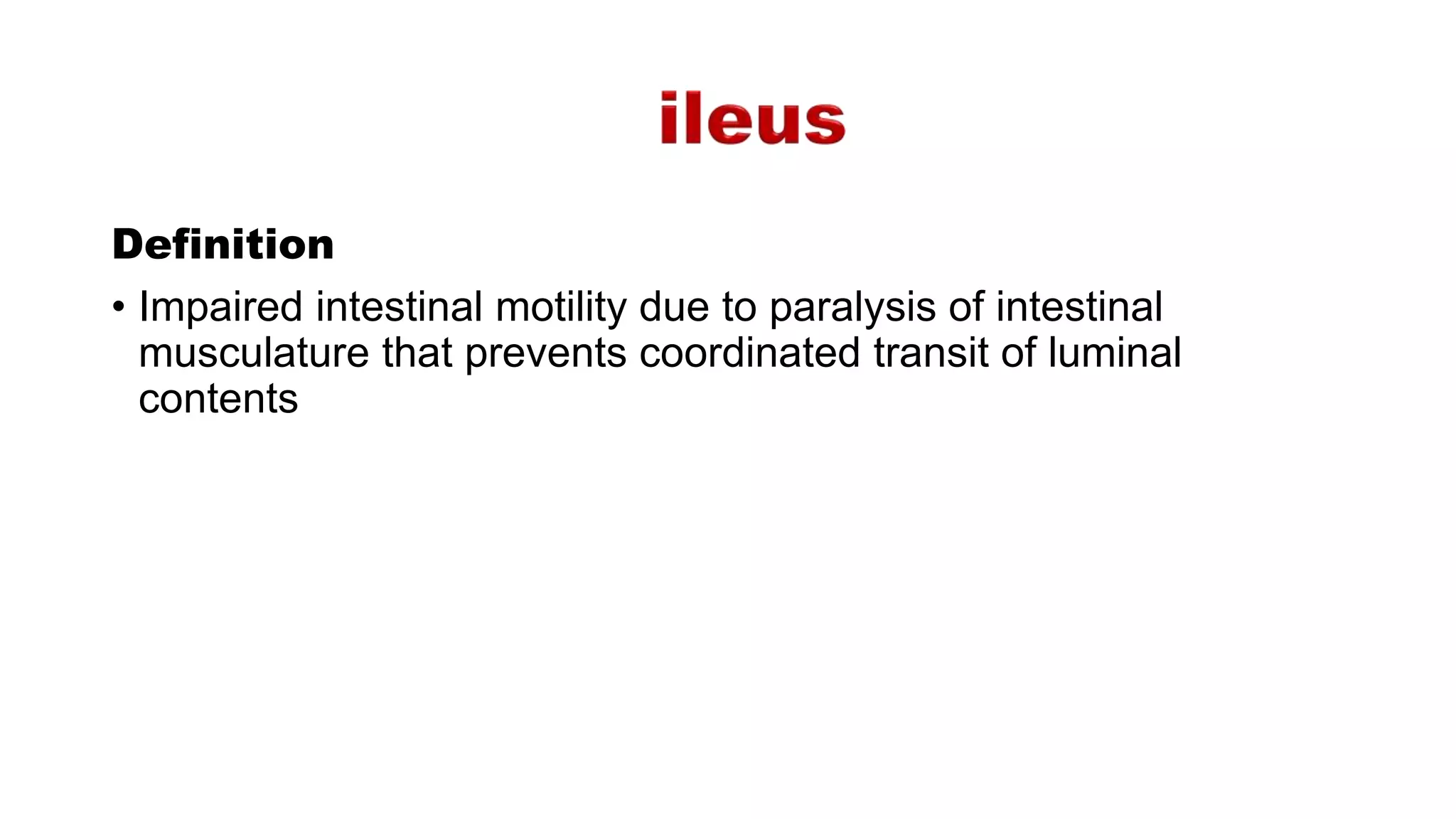 Definition
• Impaired intestinal motility due to paralysis of intestinal
musculature that prevents coordinated transit of luminal
contents
 
