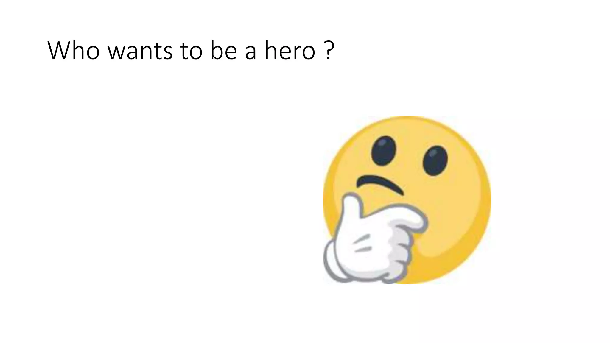 Who wants to be a hero ?
 