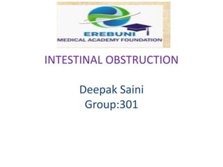 INTESTINAL OBSTRUCTION
Deepak Saini
Group:301
 