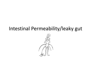 Intestinal Permeability/leaky gut
 
