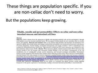 These things are population specific. If you
   are non-celiac don’t need to worry.
But the populations keep growing.
 
