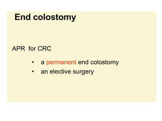 End colostomy
APR for CRC
• a permanent end colostomy
• an elective surgery
 