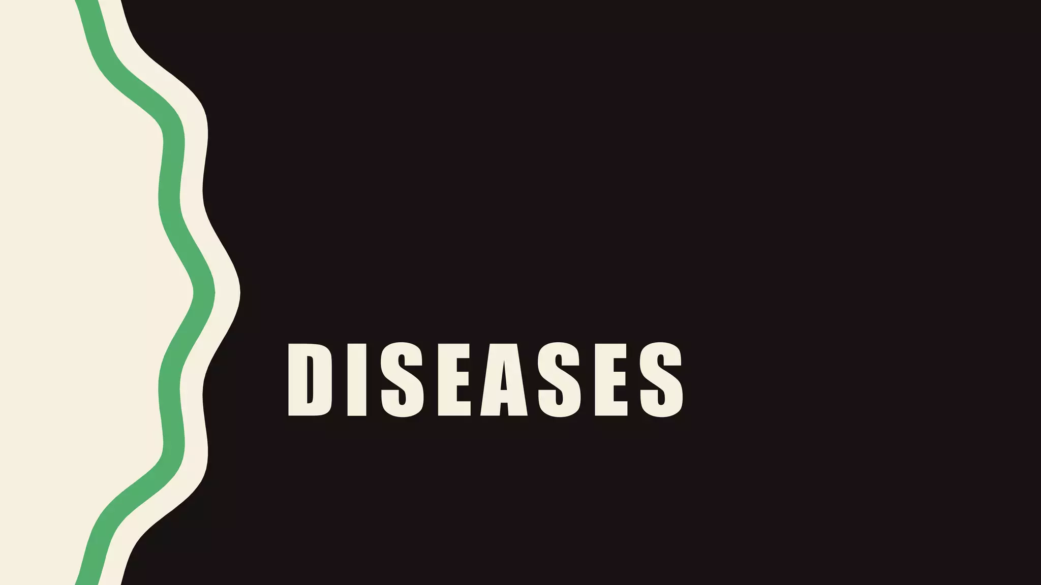 DISEASES
 