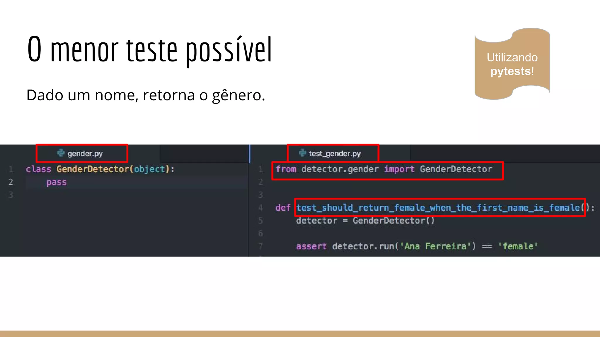 O menor teste possível
Dado um nome, retorna o gênero.
Utilizando
pytests!
 